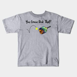 Pickleball - You Gonna Dink That Kids T-Shirt